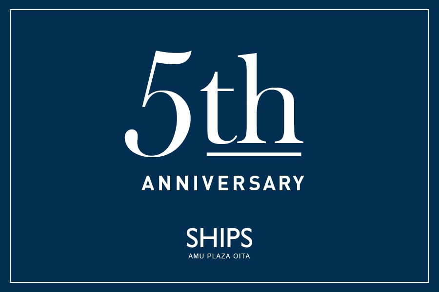 Ships アミュプラザ大分店 5th Anniversary