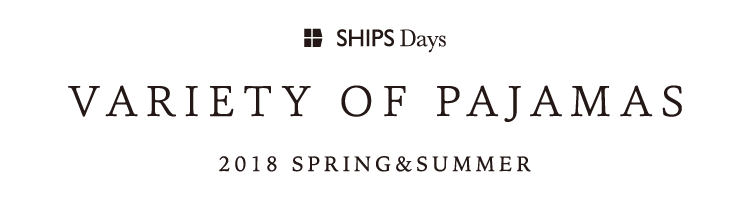 Variety Of Pajamas 18 Spring Summer Ships Days Ships 公式サイト 株式会社シップス