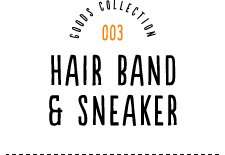 GOODS COLLECTION 003 HAIR BAND & SNEAKER