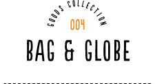 GOODS COLLECTION 004 BAG & GLOBE